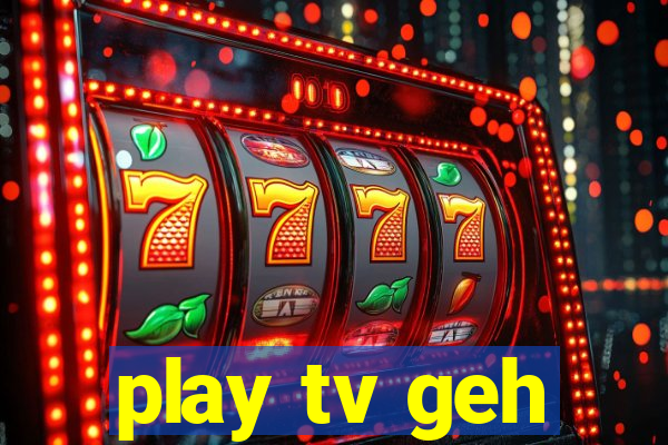 play tv geh